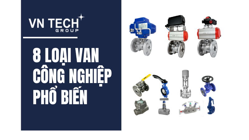 8 loại van công nghiệp phổ biến tại Việt Nam
