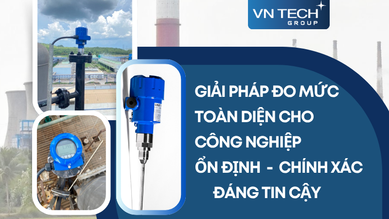 Giải Pháp Đo Mức Toàn Diện Cho Công Nghiệp – Chính Xác, Ổn Định, Đáng Tin Cậy